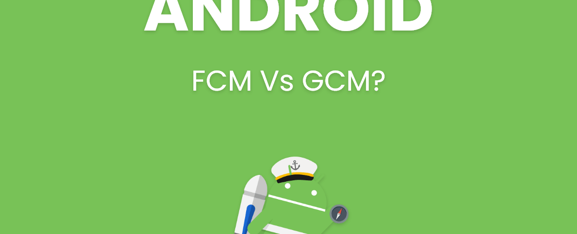 FCM Vs GCM? Why we need to migrate from GCM to FCM