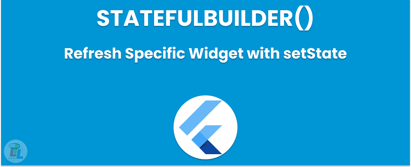 How to Refresh Specific Widget with setState using StatefulBuilder() in Flutter