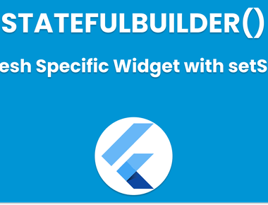 How to Refresh Specific Widget with setState using StatefulBuilder() in Flutter
