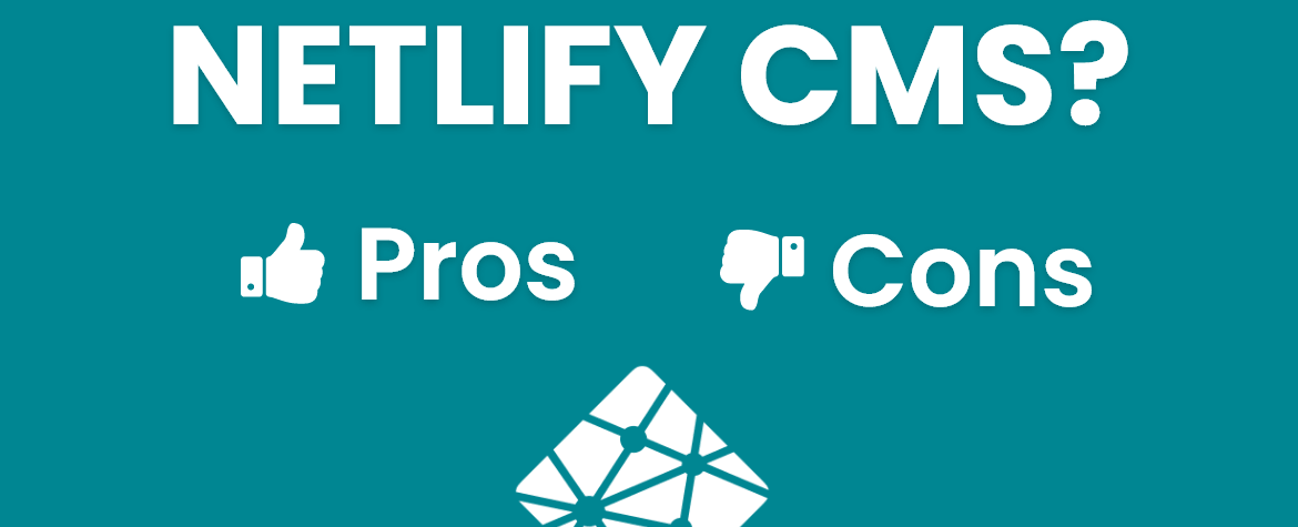 What is Netlify CMS, why should i use this CMS? Pro and Cons of Netlify CMS