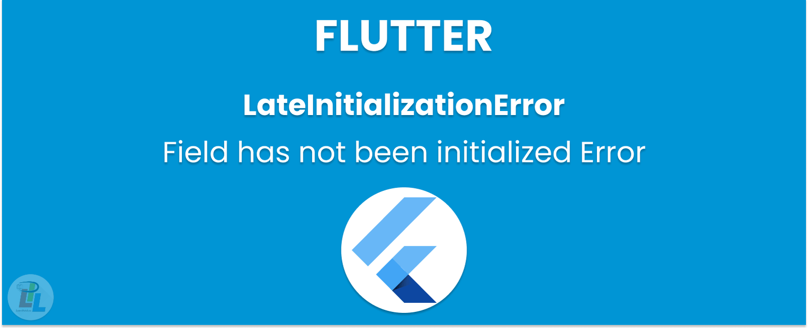 [Fixed] Flutter LateInitializationError: Field has not been initialized Error