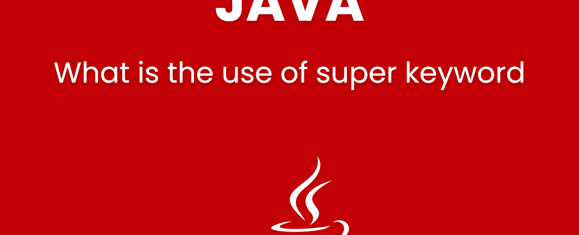 What is the use of super keyword in JAVA