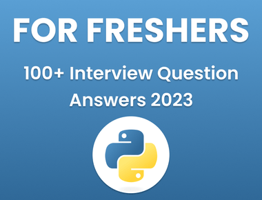 Top 100+ Python Interview Questions & Answers for 2023