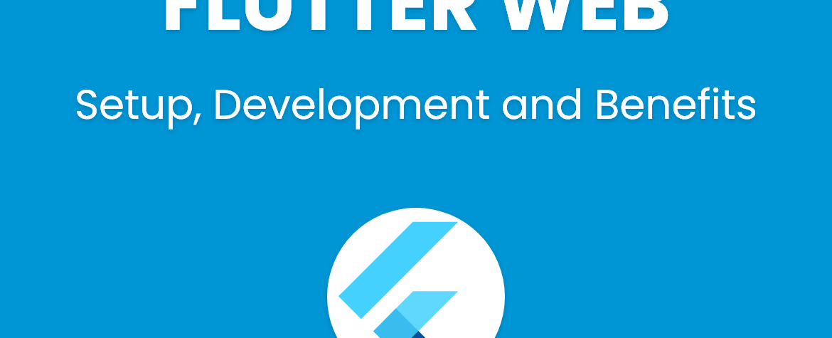 Flutter web Setup, Development and Benefits with example