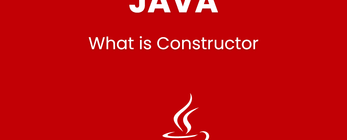 What is Constructor in JAVA