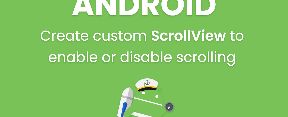 Create custom ScrollView to enable or disable scrolling Android