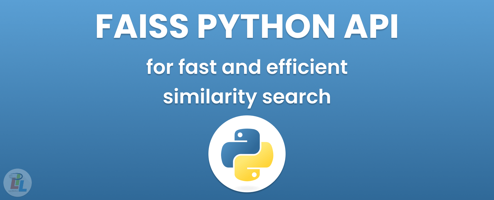 FAISS Python API for fast and efficient similarity search