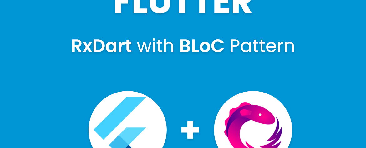 Why use RxDart and how to use with BLoC Pattern in Flutter?