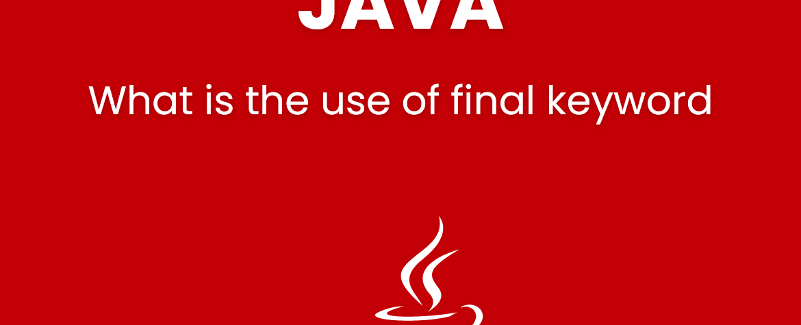 What is the use of final keyword in JAVA