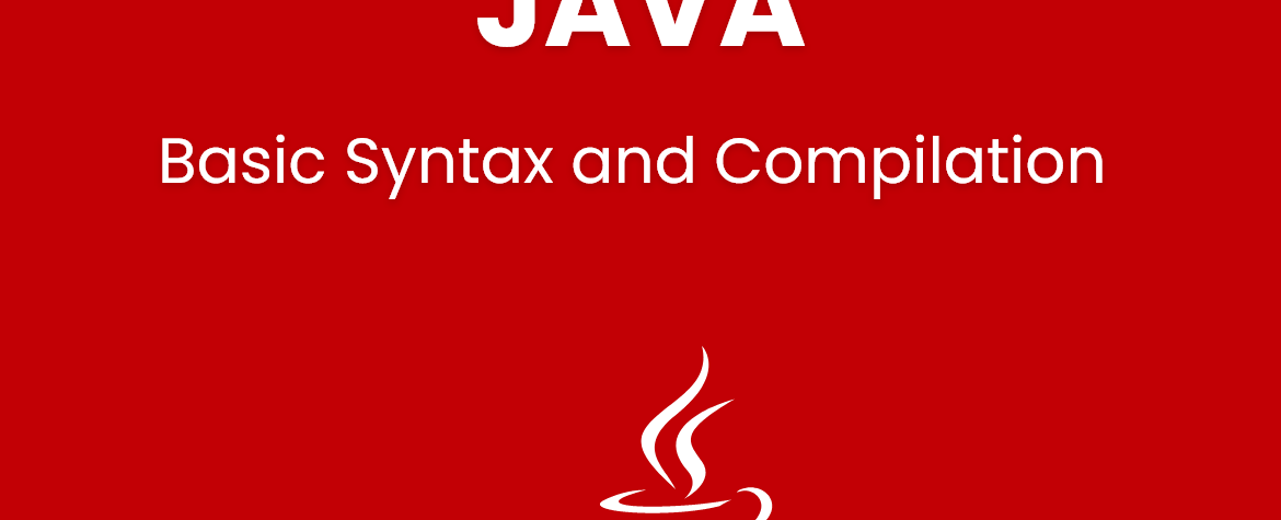 Basic Syntax and Compilation of java programs